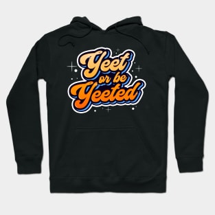 Yeet or be Yeeted Trendy Meme Dank Quotation Hoodie